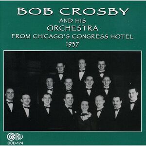 Bob Crosby - From Chicago's Congress Hotel 1937  CD